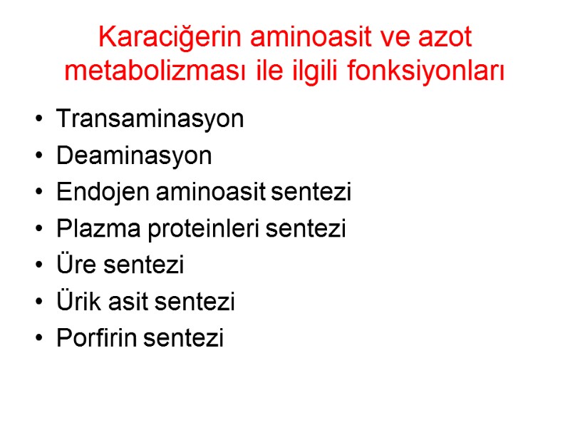 Karaciğerin aminoasit ve azot metabolizması ile ilgili fonksiyonları Transaminasyon Deaminasyon Endojen aminoasit sentezi Plazma